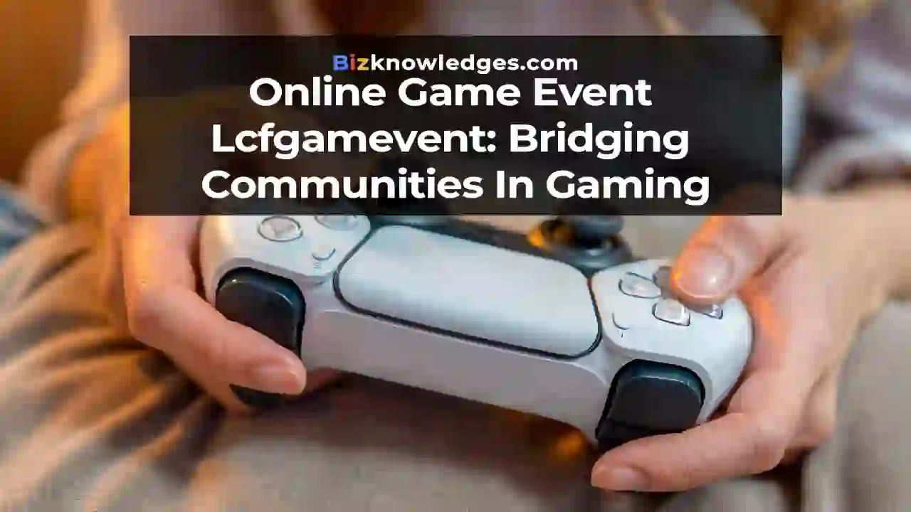 LCFGamevent: An Online Gaming Event for Gamers Everywhere